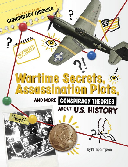 Wartime Secrets, Assassination Plots, and More Conspiracy Theories About U.S. History - PHILLIP W SIMPSON