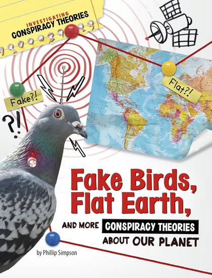 Fake Birds, Flat Earth, and More Conspiracy Theories About Our Planet - PHILLIP W SIMPSON