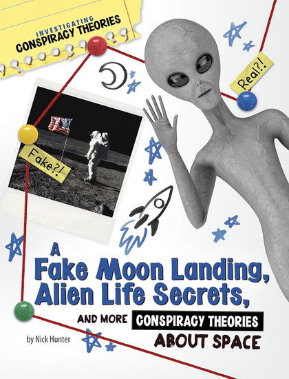 A Fake Moon Landing, Alien Life Secrets, and More Conspiracy Theories About Space - NICK HUNTER