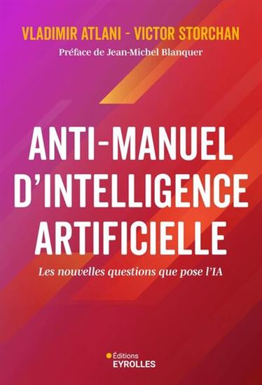 Anti-manuel de l'IA : les nouvelles questions que pose l'intelligence artificielle - VLADIMIR ATLANI - VICTOR STORCHAN