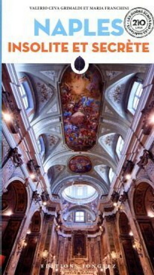 Naples insolite et secrète N. éd. - VALERIO CEVA GRIMALDI - MARIA FRANCHINI