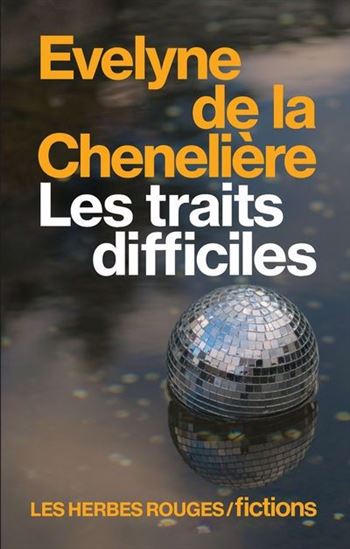 Les Traits difficiles - ÉVELYNE DE LA CHENELIÈRE