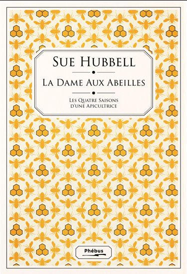La Dame aux abeilles : les quatre saisons d'une apicultrice - SUE HUBBELL - SAM POTTHOFF