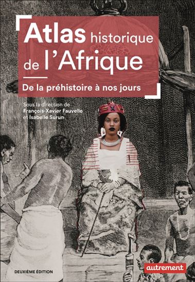 Atlas historique de l&#39;Afrique : de la préhistoire à nos jours N. éd. - COLLECTIF