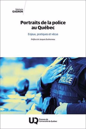 Portraits de la police au Québec : enjeux, pratiques et vécus - STÉPHANIE GAGNON