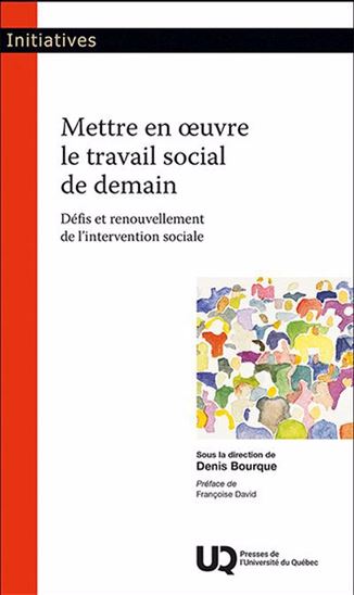 Mettre en oeuvre le travail social de demain - DENIS BOURQUE