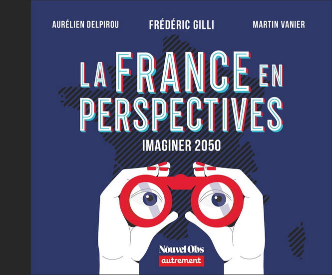 La France en perspectives : imaginer 2050 - AURÉLIEN DELPIROU & AL
