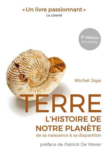 Terre : l'histoire de notre planète : de sa naissance à sa disparition 3e éd. - MICHEL JOYE