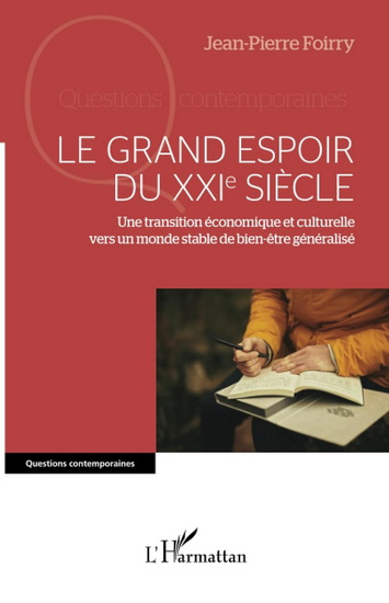 Le Grand espoir du XXIe siècle : une transition économique et culturelle vers un monde stable de bien-être généralisé - JEAN-PIERRE FOIRRY