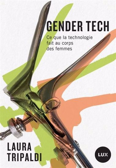 Gender tech : ce que la technologie fait au corps des femmes - LAURA TRIPALDI