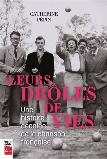 Leurs drôles de vies : une histoire décalée de la chanson française - CATHERINE PÉPIN
