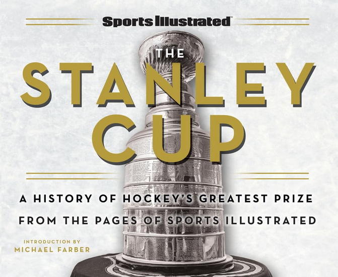 Sports Illustrated the Stanley Cup: A History of Hockey&#39;s Greatest Prize from the Pages of Sports Illustrated - COLLECTIF