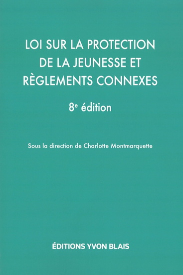Loi sur la protection de la jeunesse et règlements connexes 8e éd. - CHARLOTTE MONTMARQUETTE & AL