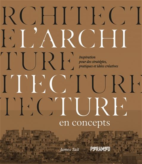 L'Architecture en concepts : inspirations pour des stratégies, pratiques et idées créatives - JAMES TAIT