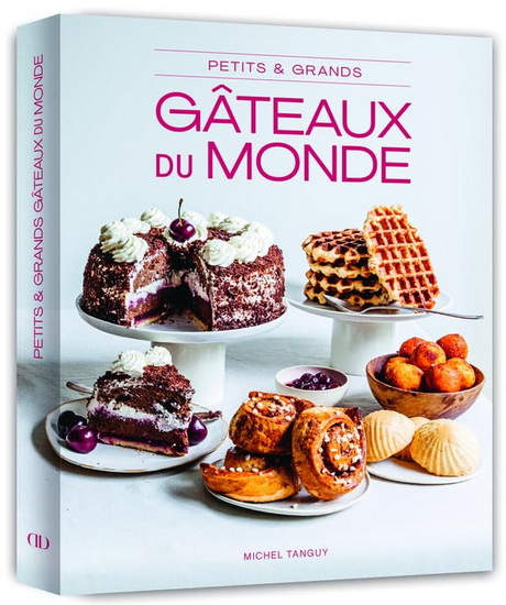 Petits et grands gâteaux du monde entier - MICHEL TANGUY