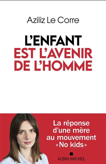 L'Enfant est l'avenir de l'homme : la réponse d'une mère au mouvement No kids - AZILIZ LE CORRE