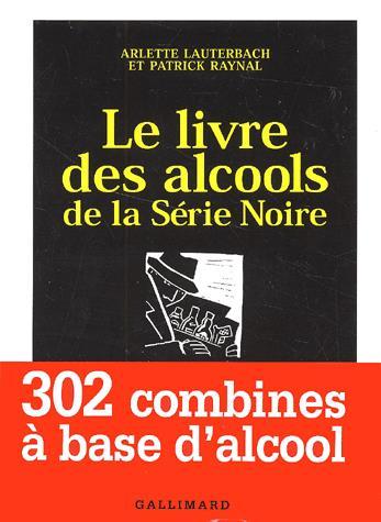Le Livre des alcools de la Série Noire - ARLETTE LAUTERBACH - P RAYNAL