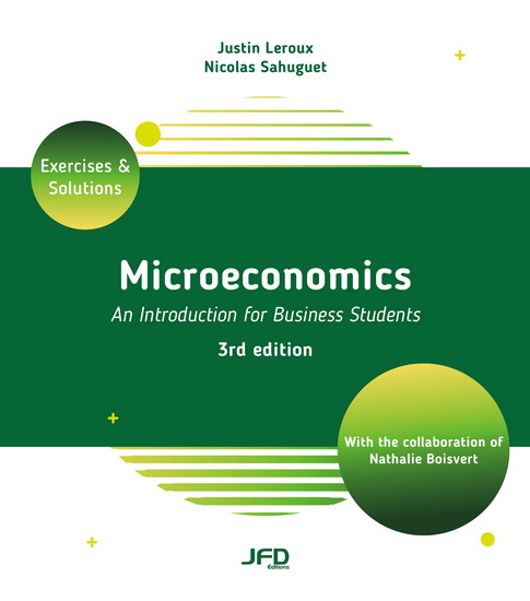 Microeconomics: An Introduction for Business Students: Exercises & Solutions 3rd ed. - JUSTIN LEROUX - NICOLAS SAHUGUET