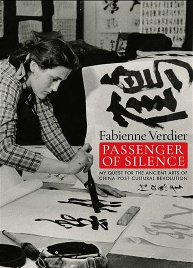 Passenger of silence : my quest for the ancient arts of China post cultural revolution - FABIENNE VERDIER