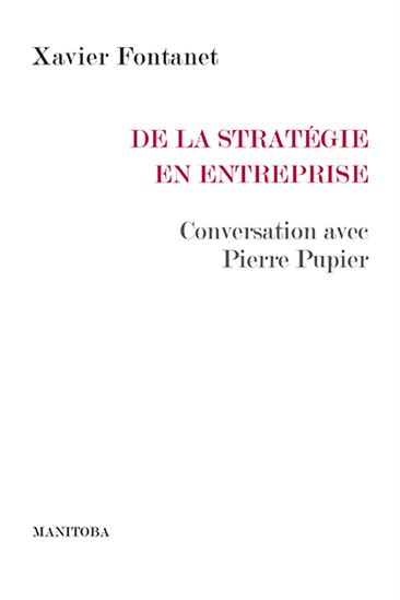 De la stratégie en entreprise : conversation avec Pierre Pupier - XAVIER FONTANET - PIERRE PUPIER