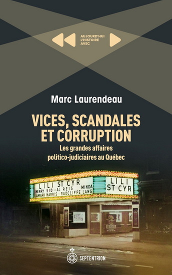 Vices, scandales et corruption : les grandes affaires politico-judiciaires au Québec au XXe siècle - MARC LAURENDEAU