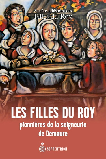 Filles du Roy pionnières de la seigneurie de Saint-Augustin-de-Desmaures - COLLECTIF