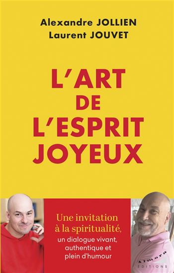 L'Art de l'esprit joyeux : Une invitation à la spiritualité - ALEXANDRE JOLLIEN - LAURENT JOUVET
