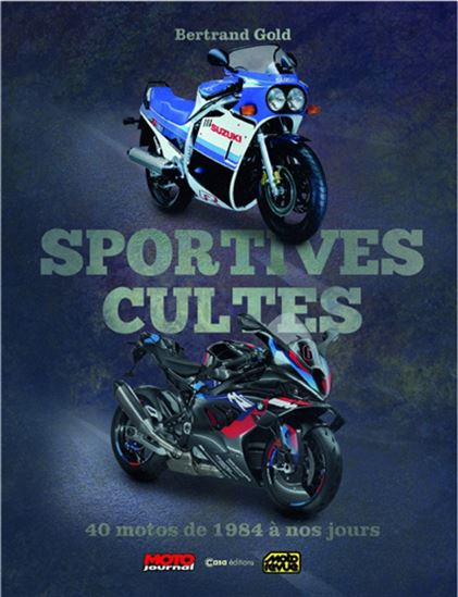 Sportives cultes : 40 motos de 1984 à nos jours - BERTRAND GOLD
