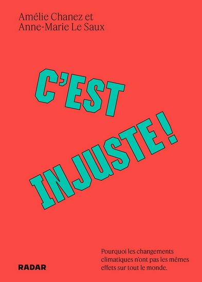 C&#39;est injuste ! : pourquoi les changements climatiques n&#39;ont pas les mêmes effets sur tout le monde - AMÉLIE CHANEZ - ANNE-MARIE LE SAUX