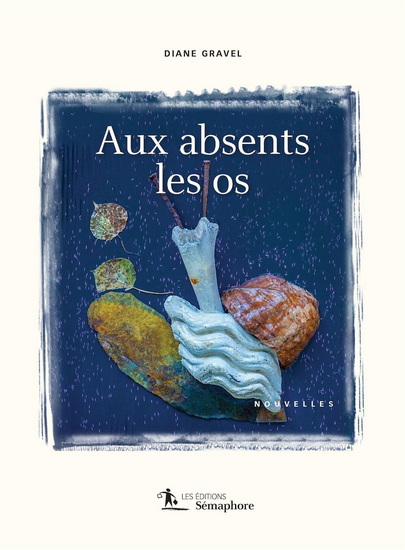 Aux absents les os - DIANE GRAVEL