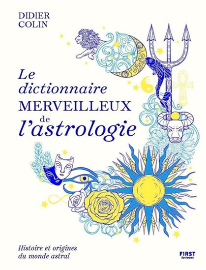 Le Dictionnaire merveilleux de l&#39;astrologie - DIDIER COLIN
