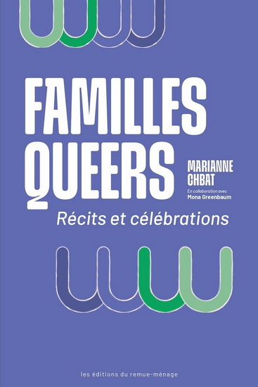 Familles queers : récits et célébrations - MARIANNE CHBAT - MONA GREENBAUM