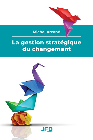 La Gestion stratégique du changement - MICHEL ARCAND