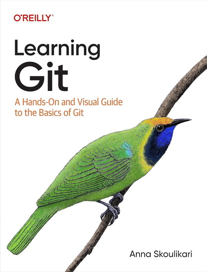 Learning Git: A Hands-On and Visual Guide to the Basics of Git - ANNA SKOULIKARI