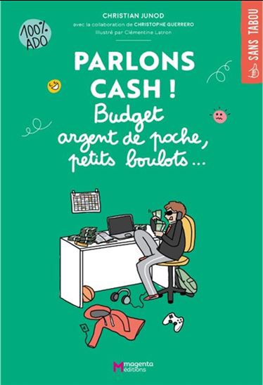 Parlons cash ! : budget argent de poche, petits boulots... : 100 % ado - CHRISTIAN JUNOD - CLÉMENTINE LATRON