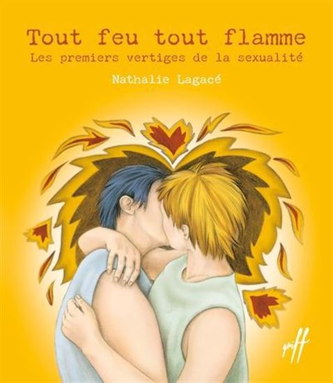 Tout feu tout flamme : Les premiers vertiges de la sexualité - NATHALIE LAGACÉ