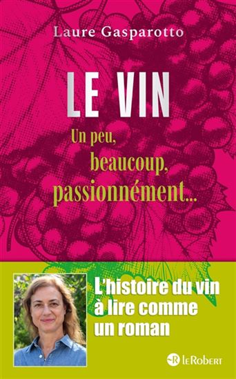 Le Vin : un peu, beaucoup, passionnément - LAURE GASPAROTTO