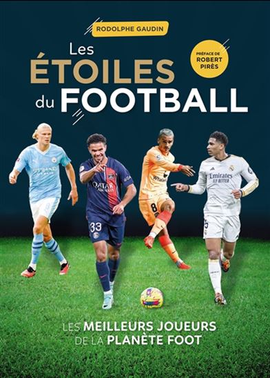 Les Étoiles du football : les meilleurs joueurs de la planète foot N. éd. - RODOLPHE GAUDIN