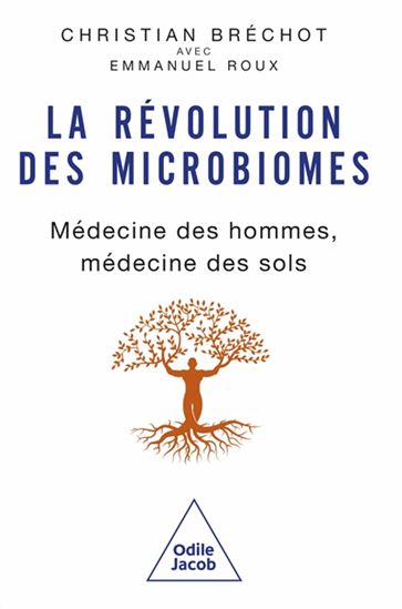 La Révolution des microbiomes : médecine des hommes, médecine des sols - CHRISTIAN BRÉCHOT