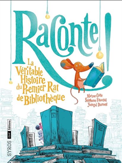 Raconte ! : la véritable histoire du premier rat de bibliothèque - MARINE COTTE & AL
