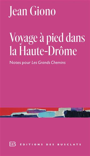 Voyage à pied dans la Haute-Drôme : notes pour les Grands chemins - JEAN GIONO