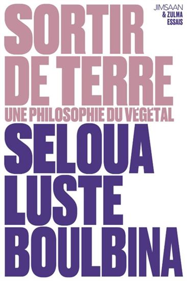 Sortir de terre : une philosophie du végétal - SELOUA LUSTE BOULBINA