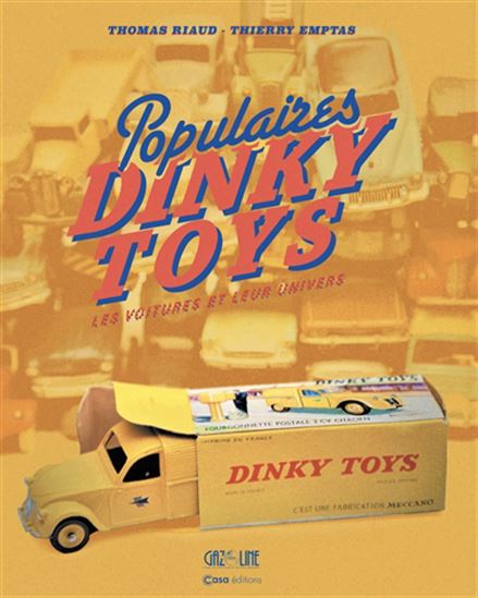 Populaires Dinky Toys : les voitures et leur univers N. éd. - THOMAS RIAUD - THIERRY EMPTAS