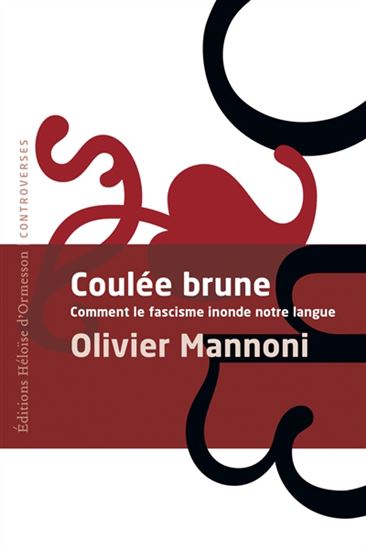 Coulée brune : comment le fascisme a inondé notre langue - OLIVIER MANNONI
