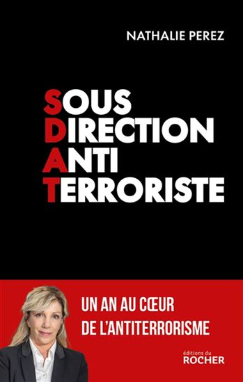 Sous direction antiterroriste : un an dans les couloirs de l'antiterrorisme - NATHALIE PÉREZ