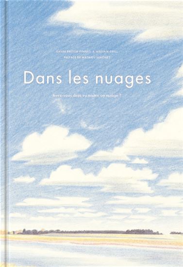 Dans les nuages : avez-vous déjà vu naître un nuage ? - GAVIN PRETOR-PINNEY - WILLIAM GRILL