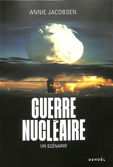 Guerre nucléaire : un scénario - ANNIE JACOBSEN