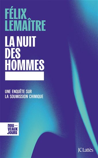 La Nuit des hommes : une enquête sur la soumission chimique - FÉLIX LEMAÎTRE