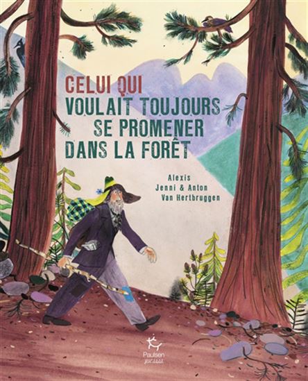 Celui qui voulait toujours se promener dans la forêt - ALEXIS JENNI - ANTON VAN HERTBRUGGEN