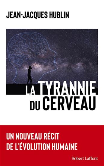 La Tyrannie du cerveau : un nouveau récit de l'évolution humaine (La) - JEAN-JACQUES HUBLIN